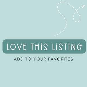 May include: A teal blue button with the text "LOVE THIS LISTING" and the text "ADD TO YOUR FAVORITES" below it. A white dashed arrow points to the right.
