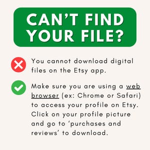 以下が含まれることがあります： 白い文字で「CAN'T FIND YOUR FILE?」と書かれた緑色の長方形。赤い&times;印に「Etsyアプリではデジタルファイルをダウンロードできません。」という文字と、緑色のチェックマークに「Etsyのプロフィールにアクセスするには、ウェブブラウザ（例：ChromeまたはSafari）を使用していることを確認してください。プロフィール写真をクリックして、「購入とレビュー」に移動してダウンロードしてください。」という文字が書かれています。