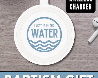 Teen Baptism Gift, Wireless Charger, Tech Gift for Christians, Gift for Him, Gift for Her, I Left It In The Water, Religious Gift