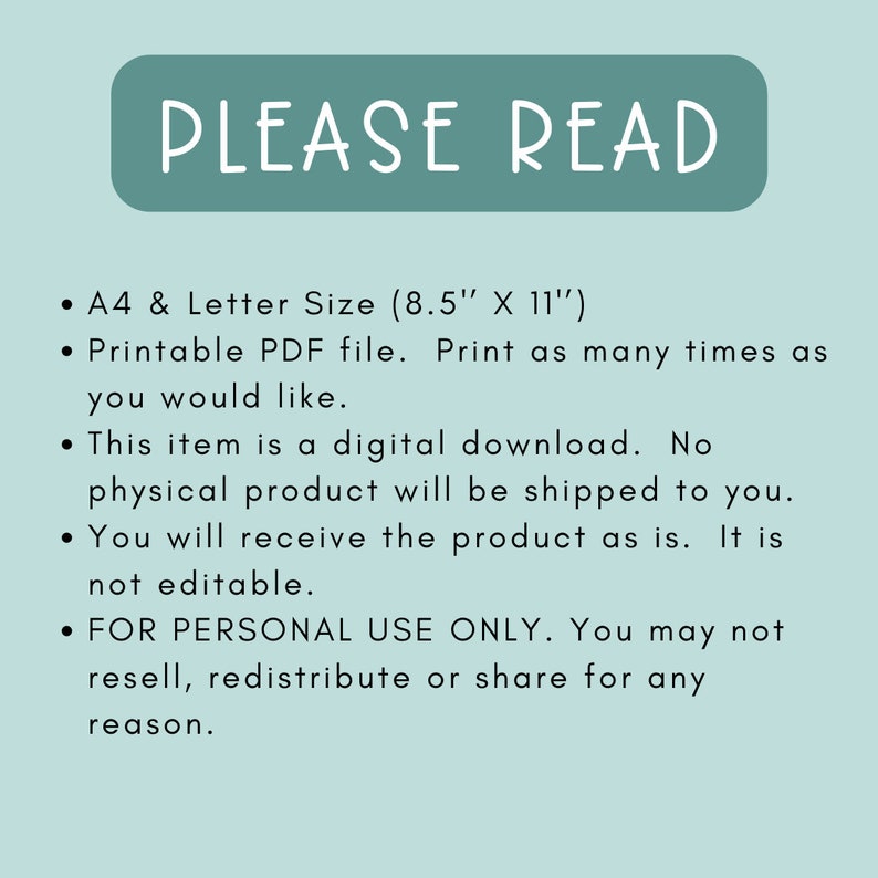 May include: A blue rectangle with the text "PLEASE READ" in white. The text below lists the details of a digital download, including the size (8.5 inches by 11 inches), format (PDF), and usage restrictions. The text states that the item is a digital download and no physical product will be shipped. It also states that the product is for personal use only and cannot be resold, redistributed, or shared.