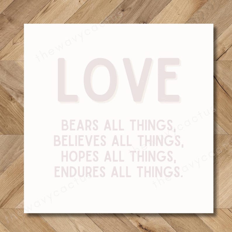 May include: A white printable wall art print with the word "LOVE" in large pink letters and the text "Bears all things, Believes all things, Hopes all things, Endures all things."