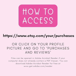 Puede incluir: Un rect&aacute;ngulo rosa con el texto "HOW TO ACCESS" en blanco. Debajo del rect&aacute;ngulo hay un enlace para acceder a las compras de Etsy: https://www.etsy.com/your/purchases. Se proporcionan instrucciones para acceder a las compras: "OR CLICK ON YOUR PROFILE PICTURE AND GO TO 'PURCHASES AND REVIEWS'". Se proporcionan instrucciones adicionales para abrir archivos en Adobe Acrobat Reader.