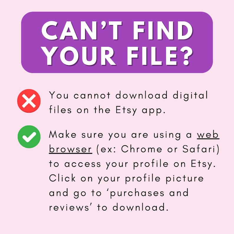 Puede incluir: Un gr&aacute;fico rosa y morado con una X roja y una marca de verificaci&oacute;n verde. El texto dice "CAN'T FIND YOUR FILE?" y explica que no puedes descargar archivos digitales en la aplicaci&oacute;n Etsy. Tambi&eacute;n explica que necesitas usar un navegador web, como Chrome o Safari, para acceder a tu perfil en Etsy y descargar tus compras.
