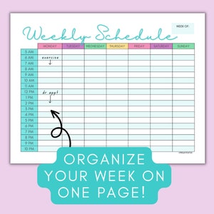 May include: A printable weekly schedule planner with a light blue background and colorful headers for each day of the week. The planner has a section for each hour from 5 AM to 10 PM. The text "ORGANIZE YOUR WEEK ON ONE PAGE!" is at the bottom of the planner.