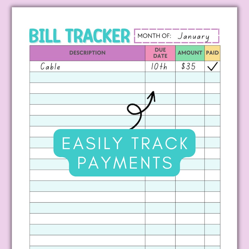 May include: A printable bill tracker with a pink, green, and blue color scheme. The tracker has columns for description, due date, amount, and paid. The text "BILL TRACKER" is at the top of the page, and the text "EASILY TRACK PAYMENTS" is in a teal box at the bottom of the page.