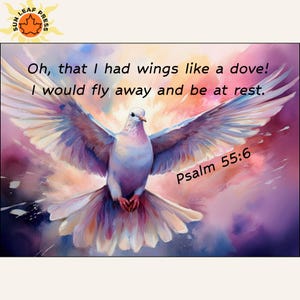 May include: A digital art print of a dove with outstretched wings, featuring a palette of soft blues, purples, and pinks. The text "Oh, that I had wings like a dove! I would fly away and be at rest. Psalm 55:6" is included.