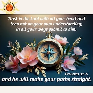 May include: A decorative image featuring a golden compass with a teal star design, surrounded by pink flowers and gold foliage. The image includes the text "Trust in the Lord with all your heart and lean not on your own understanding; in all your ways submit to him, and he will make your paths straight."