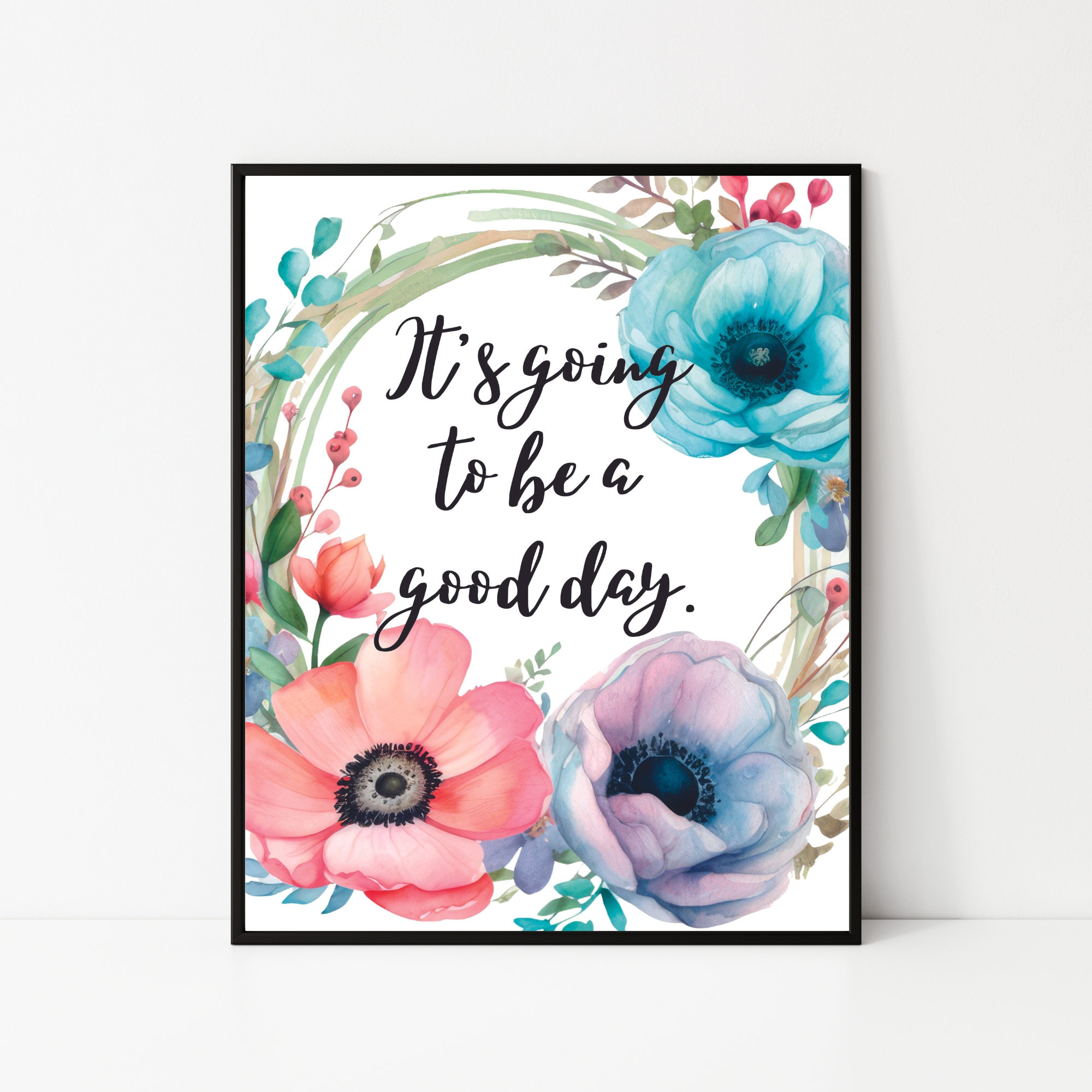 Inspirational Floral Print: It's Going to Be a Good Day, Positive