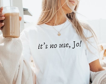Its No Use Jo, Its No Use Joe Shirt, Little Women Quote Shirt, Its No Use Joe Baby Tee, 90s Baby Shirt, Greata Gerwig, Timothee Chalamet