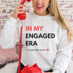 Engaged Sweatshirt, Fiancee Gifts, In My Engaged Era, Engaged Shirt, Engaged Gift for Her, Engagement Gift, Engagement Sweatshirt, Fiancee