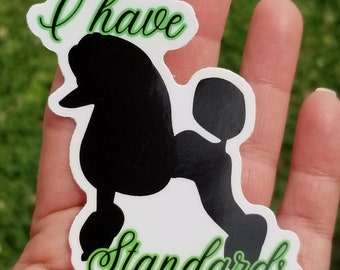I have standards, funny dog grooming sticker, standard poodle, anti doodle, green