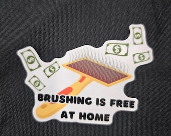 Dog groomer stickers, Pet grooming stickers, die cut sticker, groomer gifts, groomer stuff, Brushing is free at home, pet groomer gift