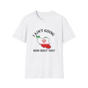I Ain&#39;t Going Iran Protest Shirt  Anti-War USA Statement Tee  Peaceful Protest T-Shirt  No War with Iran Graphic Tee  Political Activism