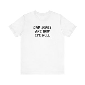Dad jokes are how eye roll, Funny Fathers Day Gift, Roll, Dad to be Gift, Funny Shirt for Dad, Dad Jokes, Father's Day