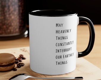 May Heavenly Things Constantly Interrupt Our Earthly Things 11oz or 15 oz Coffee Mug