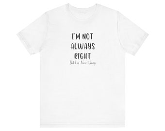 I'm Not Always Right Sarcastisch T-shirt, grappig moedercadeau