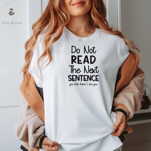 Do not read the next sentence you little rebel, I like you shirt, funny shirt, sarcastic shirt, novelty shirt, sarcasm shirt, quote shirt