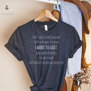 I don&#39;t want to adult, GOAT, Saracastic T&#39;s, Funny shirt, gifts for her, Adulting, Sassy shirt, Funny Woman, Goat T&#39;s, Goat Lover, Goat Fun