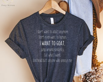 I don't want to adult, GOAT, Saracastic T's, Funny shirt, gifts for her, Adulting, Sassy shirt, Funny Woman, Goat T's, Goat Lover, Goat Fun