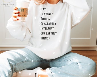 May Heavenly Things Constantly Interrupt Our Earthly Things Sweatshirt