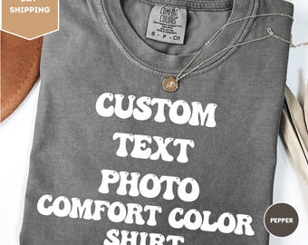 Comfort Colors Custom Text Shirt, Custom Photo Shirt, Custom Design Shirt, Custom Logo Shirt, Custom Shirt, Personalized Birthday Gift Shirt
