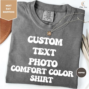 Comfort Colors Custom Text Shirt, Custom Photo Shirt, Custom Design Shirt, Custom Logo Shirt, Custom Shirt, Personalized Birthday Gift Shirt