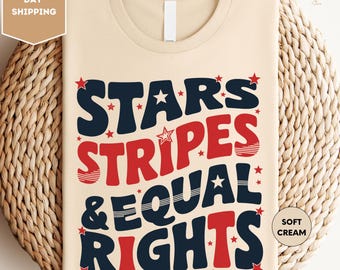 Stars Stripes And Equal Rights Shirt, Retro 4th Of July T-shirt, Liberal American Sweatshirt, Patriotic Women Gift, Feminist American Shirt
