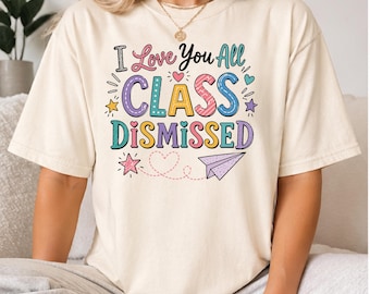 Comfort Colors I Love You All Class Dismissed Teacher Shirt, Teacher Summer Shirt, Last Day Of School Teacher Shirt, Funny Teacher Shirt