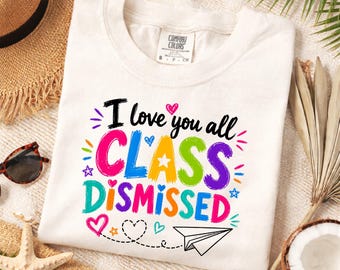 I Love You All Class Dismissed Teacher Shirt, Schools Out For Summer Shirt ,Teacher Gift, Last Day Of School Shirt, Teacher Shirt