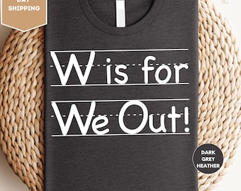 W is For We Out Shirt, We Out Teacher Shirt, Last Day Of School Shirt For Teacher, Teacher T-Shirt, Teacher Appreciation Gift Shirts