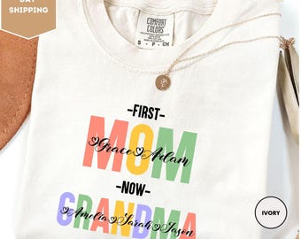 Comfort Colors Personalized First Mom Now Grandma Shirt, Custom Mother Day Shirt, Mom Shirt, Grandma Shirt, Custom Grandma Shirt, Mama Shirt