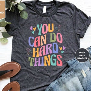 You Can Do Hard Things Shirt, Motivational Shirt, Teacher T Shirt, Back To School, Teacher Gift Tee, Teacher Shirt, Positive Message Shirt