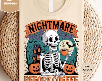 Nightmare Before Coffee Shirt, Halloween Shirt, Coffee Shirt, Coffee Lover Gift Tee,  Halloween Gift, Skeleton Shirt, Coffee Lover T-Shirt