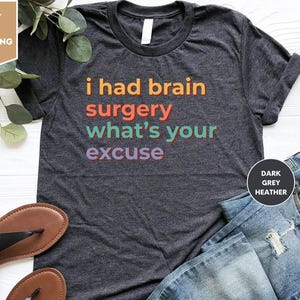 I Had Brain Surgery, What's Your Excuse Shirt, Brain Surgery, Cancer Awareness, Brain Cancer Support Funny Gift