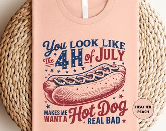 You Look Like the 4th of July Shirt, Funny Hot Dog Tee, Independence Day Shirt, Fourth of July Shirt, Memorial Day Shirt, Patriotic Shirt