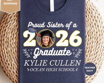 Proud Sister of a 2026 Graduate Shirt, Class of 2026 Family Shirt, Custom Photo Graduation Tee, Graduation Sister Shirt, Senior Graduation