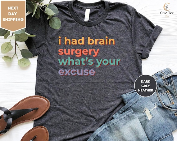 I Had Brain Surgery What's Your Excuse Shirt Tumor Gift Tee I Had Brain Surgery What's Your Excuse Shirt Tumor Gift Tee