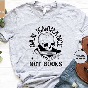 Ban Ignorance Not Books Shirt, Read Banned Books, Ban Bigots Not Books, Bibliophile, Skeleton Shirt, Activism Tee