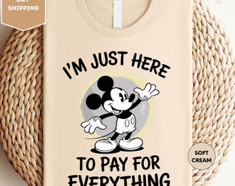 I'm Just Here to Pay for Everything Shirt, Disney Dad Shirt, Funny Dad T-Shirt, Father's Day Shirt, Family Vacation Shirt, Disney Trip Shirt