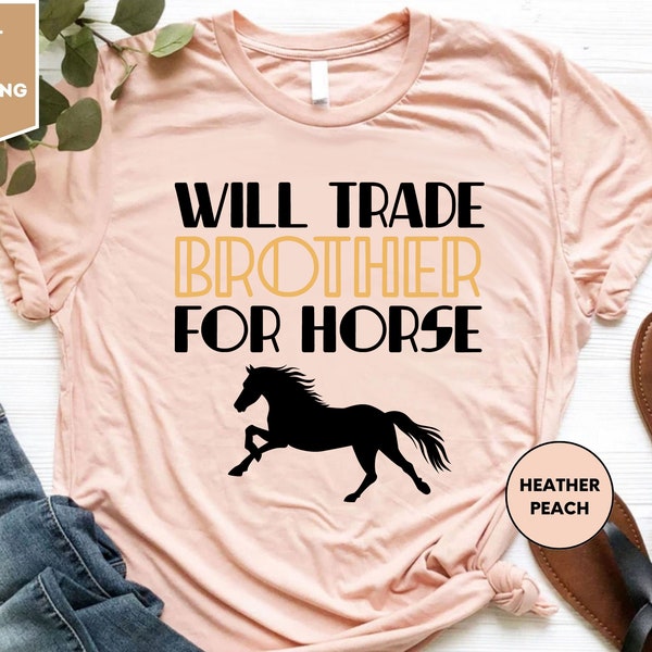 I will trade my brother for a horse Shirt, Horse T-shirt, Animal Tee, Horse lover, Animal lover, Gift for horse lover, Brother Shirt