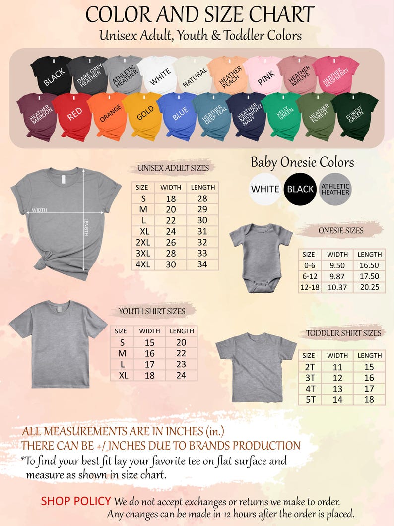 May include: Color and size chart for unisex adult, youth, and toddler t-shirts and onesies. The chart includes measurements in inches for width and length. The chart also shows the different colors available for each type of garment.