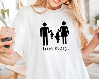 True Story Fishing Shirt, Funny Fisherman Tee, Fishing Women Shirt, Fishing Men Apparel, Fisherman Gift, Outdoor Humor Shirt