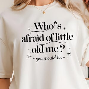 Who's Afraid of Little Old Me Tee, You Should Be Shirt, Music Lover Gift, Gift for Her