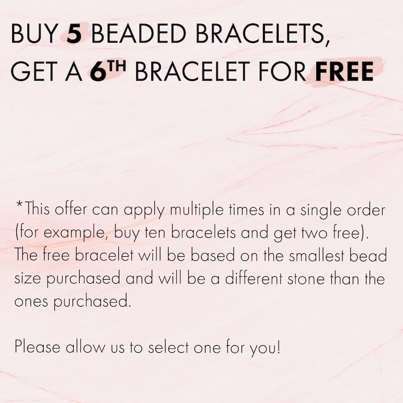 May include: Text on a pink background reads: "BUY 5 BEADED BRACELETS, GET A 6TH BRACELET FOR FREE." Additional text explains the offer: buy multiple times, free bracelet based on smallest bead size purchased.