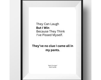 Peep Show Quote Art Print - "They Think I've Pissed Myself" - Funny TV Show Wall Art