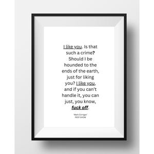 Peep Show Quote Art Print - &quot;I Like You. Is That Such a Crime?&quot; - Funny TV Show Wall Art | Mark Corrigan | Peep Show
