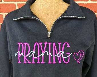 Embroidered Personalized Quarter Zip Praying Mama Sweatshirt, Christian Mama Sweatshirt, Religious Mama Shirt, Gift for Mama