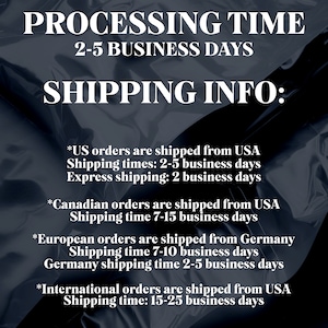 May include: A black and white text graphic on a dark gray background with the text "PROCESSING TIME 2-5 BUSINESS DAYS SHIPPING INFO:" followed by shipping information for US, Canadian, European, and International orders.