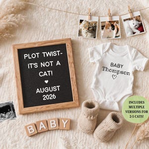 May include: A baby announcement with a white babygrow, knitted booties, and a letter board saying "PLOT TWIST - IT'S NOT A CAT! AUGUST 2026." The announcement includes cat photos and the text "BABY Thompson".