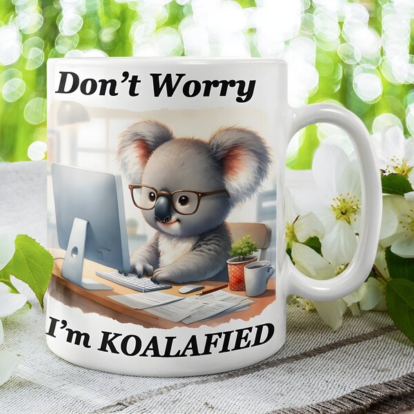 Don't Worry I'm Koalafied , 11oz and 15oz mug,  Funny Gift for New Employee, Coworker, Promotion, Team Leader.  Fun Friendly gift for Office